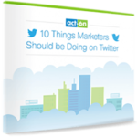 10 Things Marketers Should Be Doing on Twitter