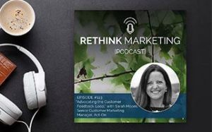 Picture of Sarah Moore for the Rethink Marketing podcast where she talks about acting on customer feedback