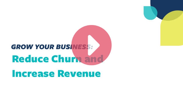 Reduce Churn and Increase Revenue