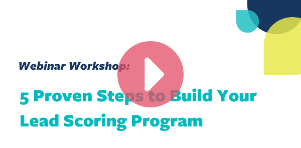 5 Proven Steps to Build Your Lead Scoring Program