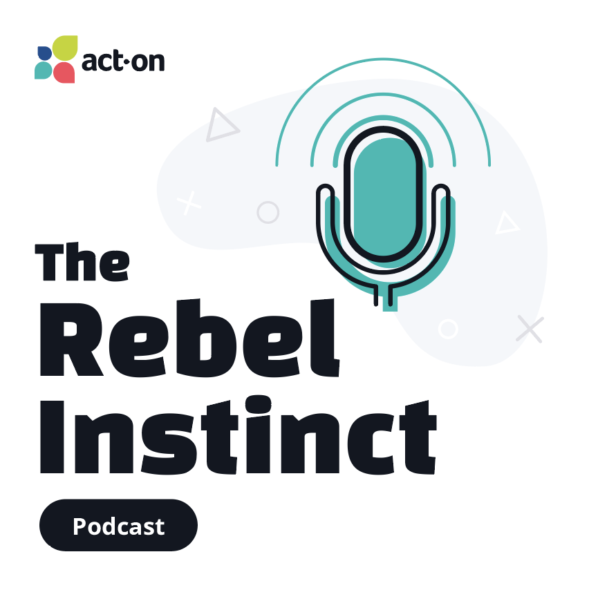 Image text reads: Act-On The Rebel Instinct Podcast
