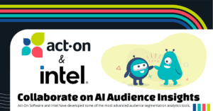 Act-On Software and Intel’s AI & Machine Learning Software Portfolio have developed some of the most advanced audience segmentation analytics tools. Leadership at both companies will present the collaborative effort and results at the Intel Innovation Conference in Sept 2023.